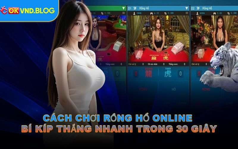 Cách Chơi Rồng Hổ Online – Bí Kíp Thắng Nhanh Trong 30 Giây