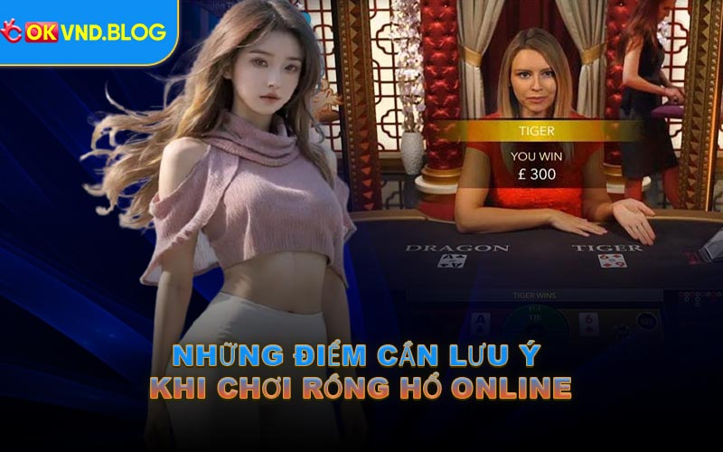 Những Điểm Cần Lưu Ý Khi Chơi Rồng Hổ Online