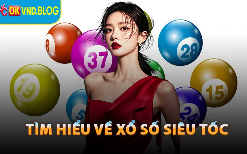 Tìm Hiểu Về Xổ Số Siêu Tốc