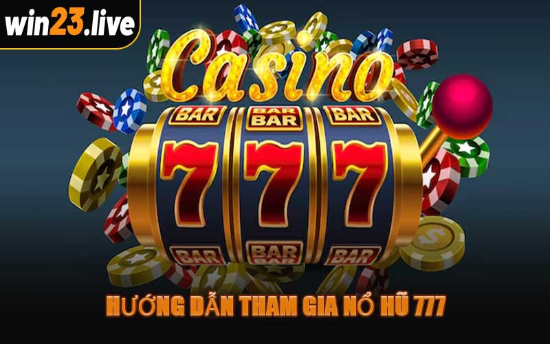 Hướng Dẫn Tham Gia Nổ Hũ 777
