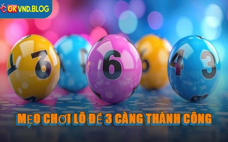 Mẹo Chơi Lô Đề 3 Càng Thành Công