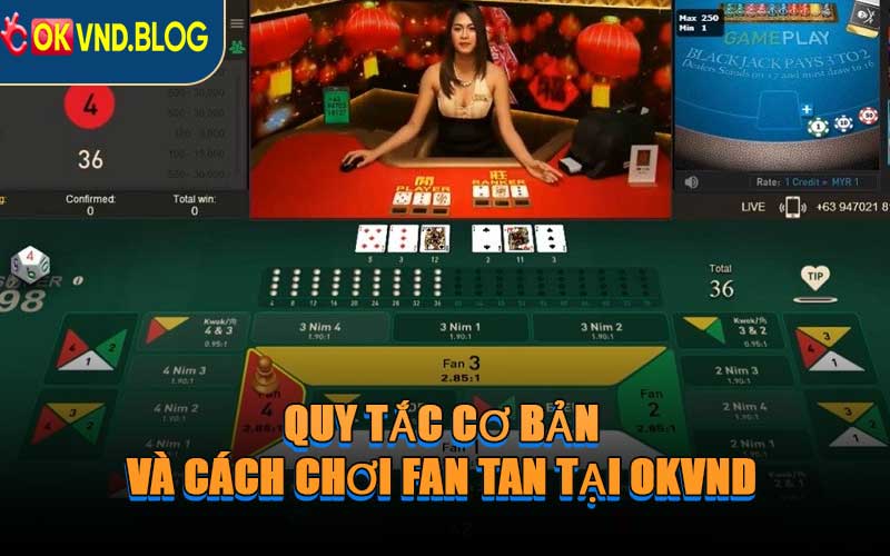 Quy Tắc Cơ Bản Và Cách Chơi Fan Tan Tại OKVND