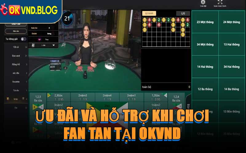 Ưu Đãi Và Hỗ Trợ Khi Chơi Fan Tan Tại OKVND