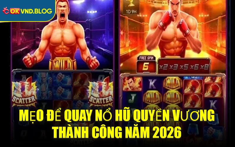 Mẹo Để Quay Nổ Hũ Quyền Vương Thành Công Năm 2026